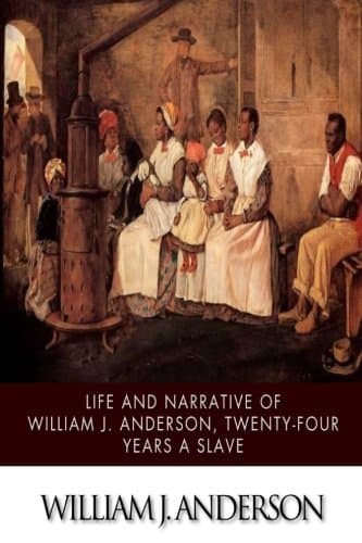 Life and Narrative of William J. Anderson, Twenty-Four Years a Slave