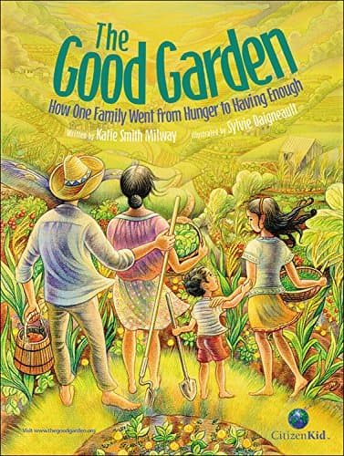 The Good Garden: How One Family Went from Hunger to Having Enough (CitizenKid) Hardcover – Illustrated, September 1, 2010