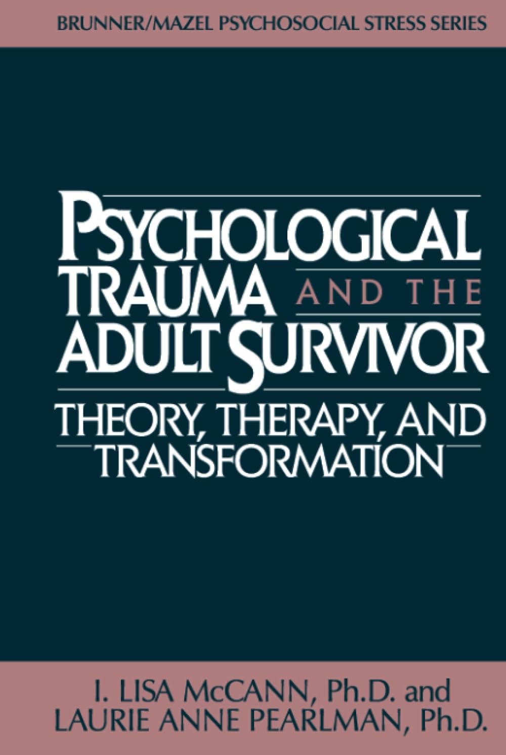 Psychological Trauma and the Adult Survivor: Theory, Therapy, and Transformation, (Brunner/Mazel Psychosocial Stress Series, No. 21) 1st Edition