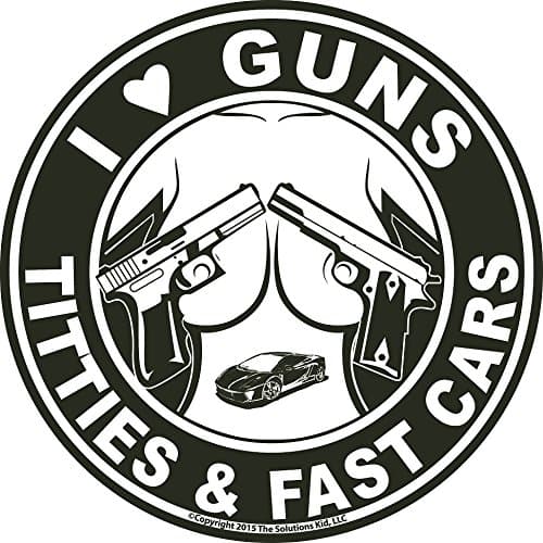 Guns Titties LifeI Love Guns, Titties, & Fast Cars Decal Sticker - Made in USA - The Original!