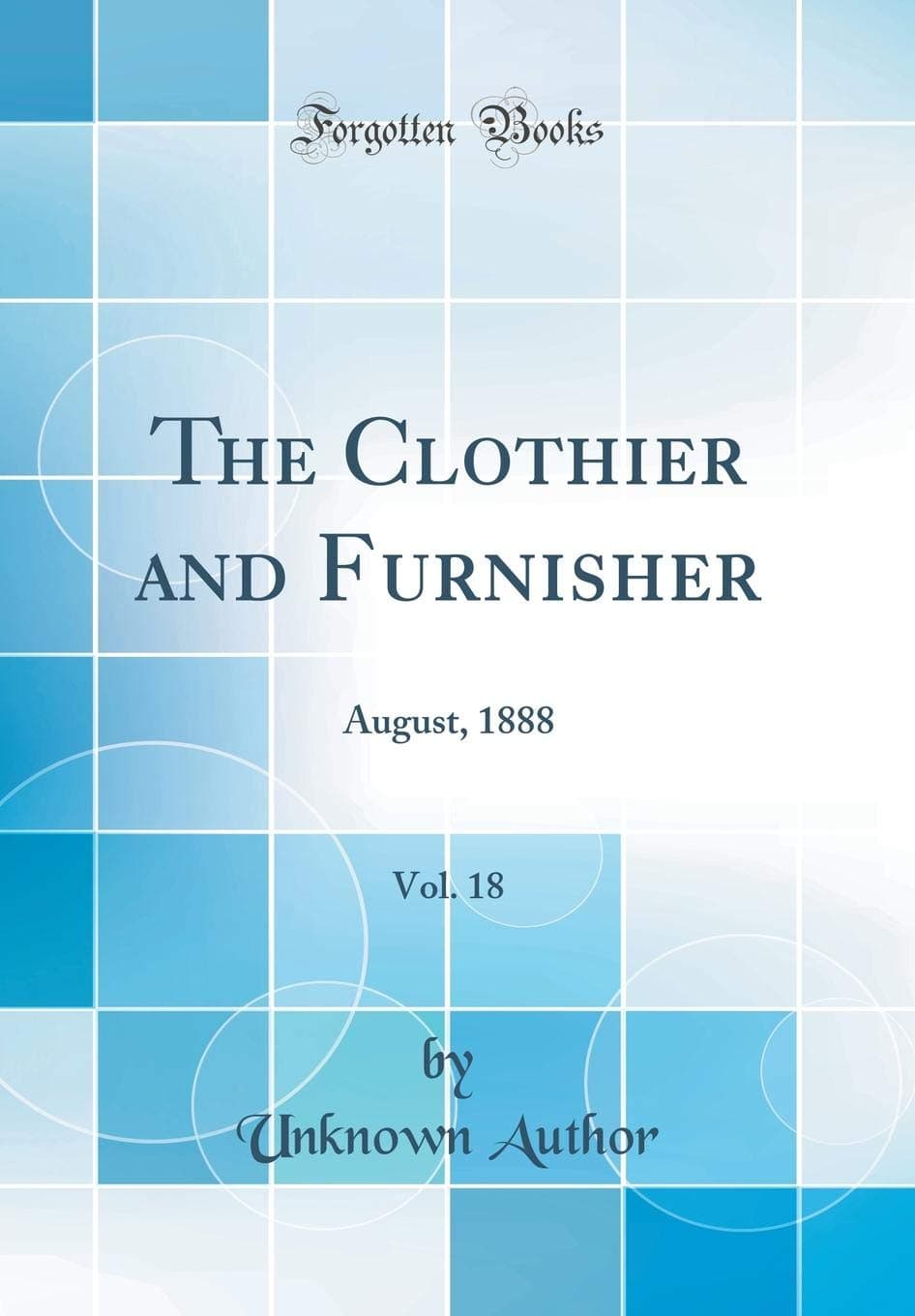 The Clothier and Furnisher, Vol. 18: August, 1888 (Classic Reprint)