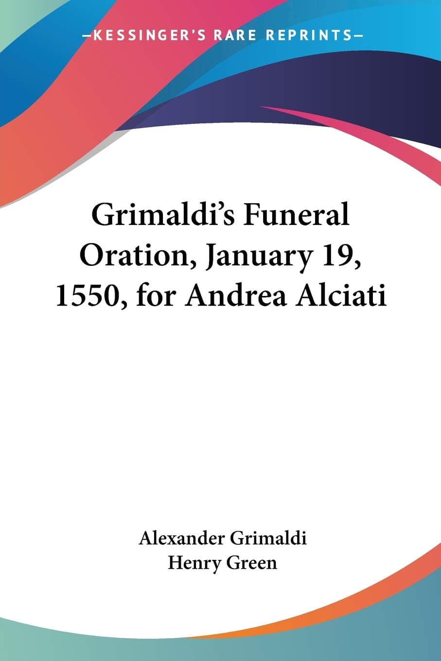 Grimaldi's Funeral Oration, January 19, 1550, for Andrea Alciati