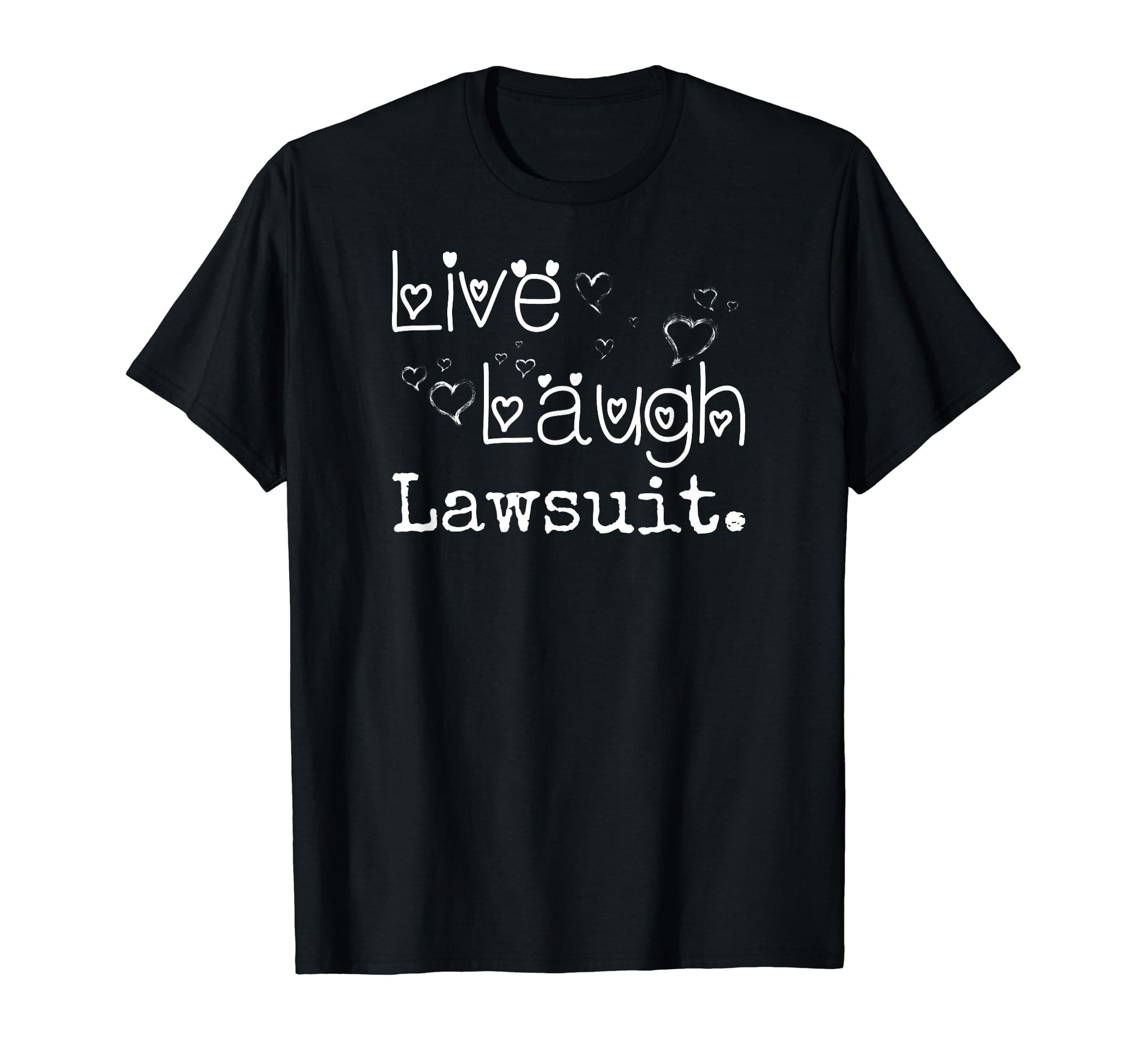 Irreverent TeesLive Laugh Lawsuit - Funny Lawyer, Attorney, Law Student T-Shirt