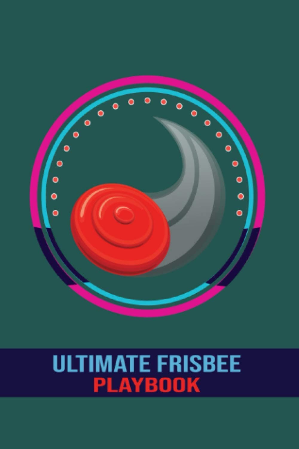 ultimate frisbee playbook: Ultimate Frisbee Field Diagrams Notebook For Trainings, Drawing Up Winning ... Gifts for Ultimate Frisbee Coaches & Players