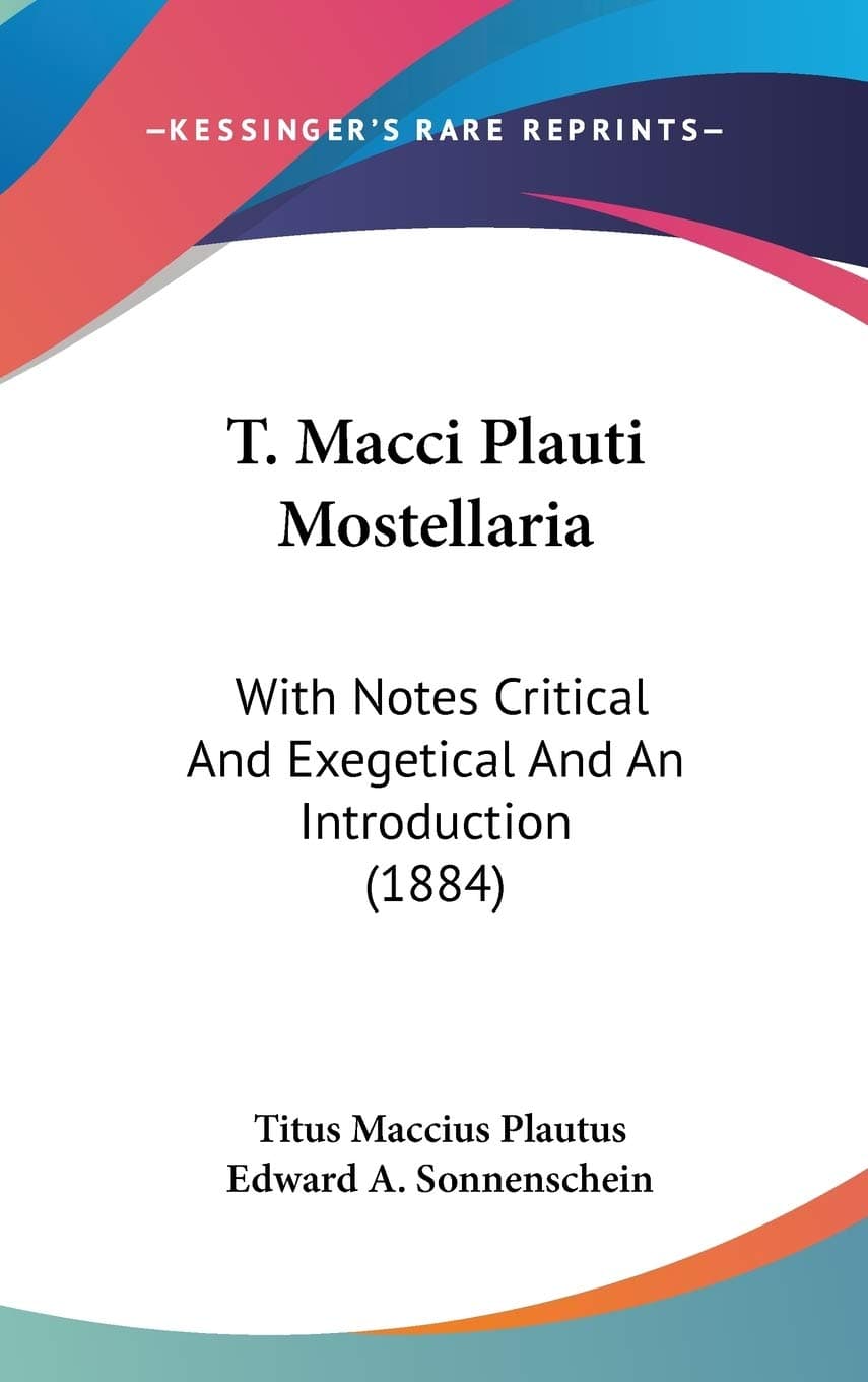 T. Macci Plauti Mostellaria: With Notes Critical And Exegetical And An Introduction (1884)