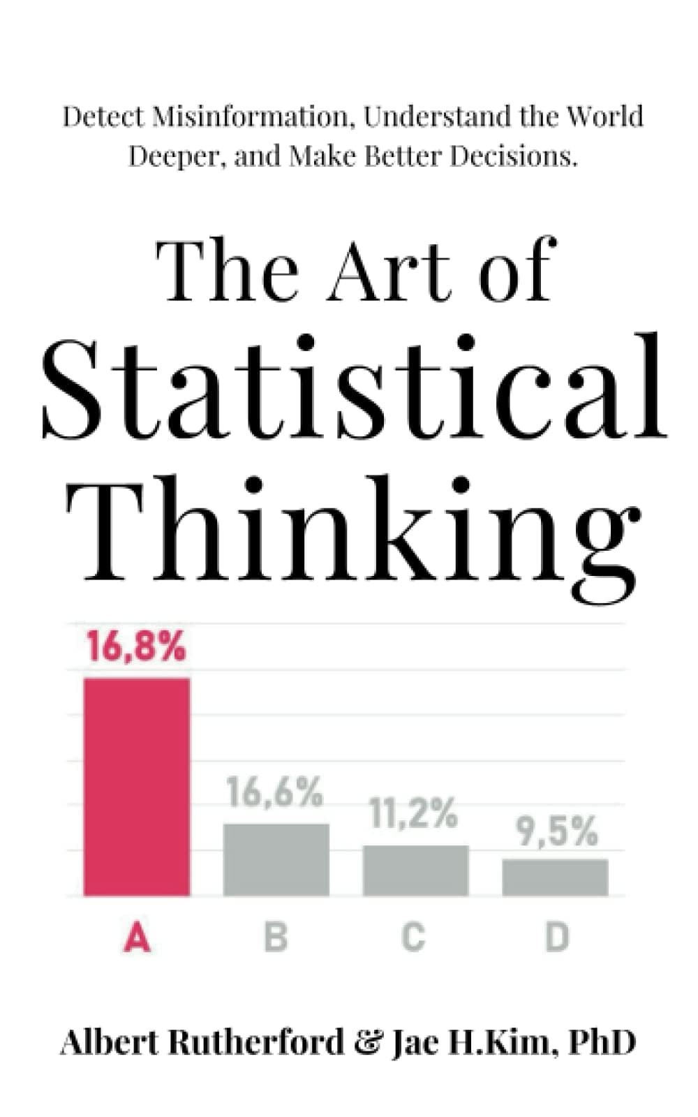 - The Art of Statistical Thinking: Detect Misinformation, Understand the World Deeper, and Make Better Decisions. (Advanced Thinking Skills)