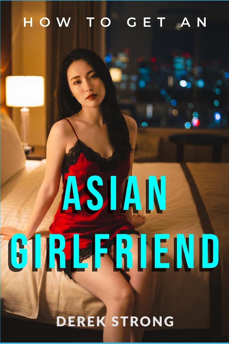How To Get An Asian Girlfriend (The Definitive Guide to Asian Girls)