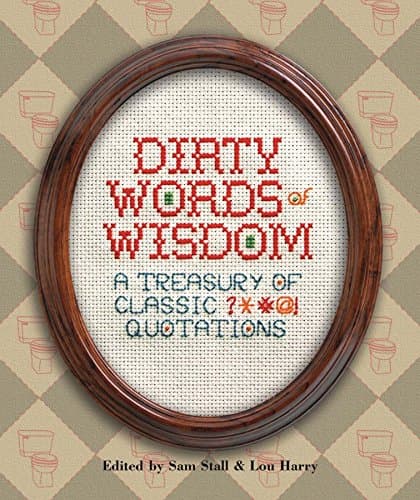 Dirty Words of Wisdom: A Treasury of Classic ?*#@! Quotations Kindle Edition