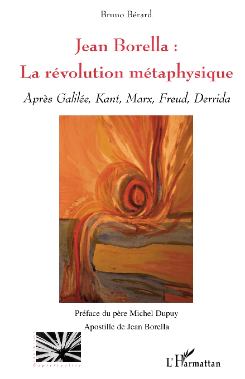 Jean Borella : la révolution métaphysique: Après Galilée, Kant, Marx, Freud, Derrida (French Edition)