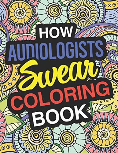 How Audiologists Swear Coloring Book: Audiologist Coloring Book