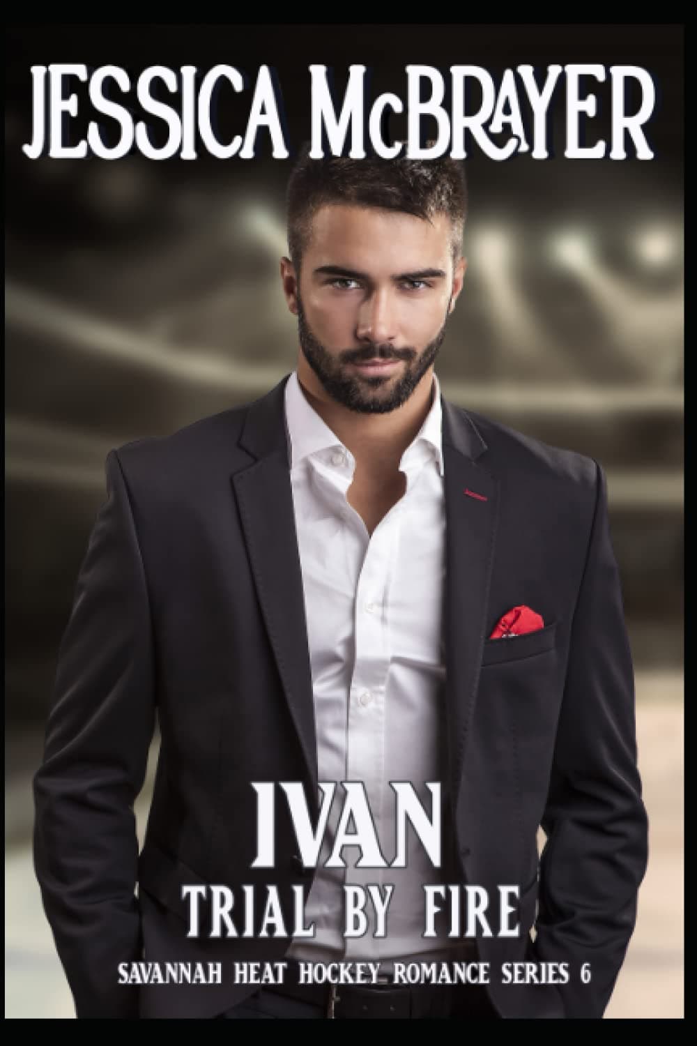 Ivan - Trial by Fire: A Savannah Heat Hockey Romance Book 6