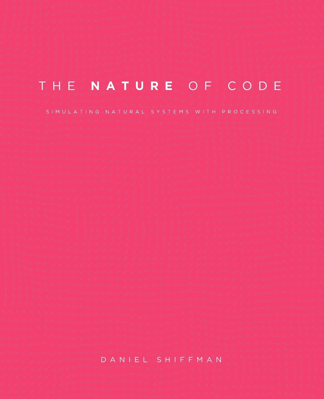 The Nature of Code: Simulating Natural Systems with Processing