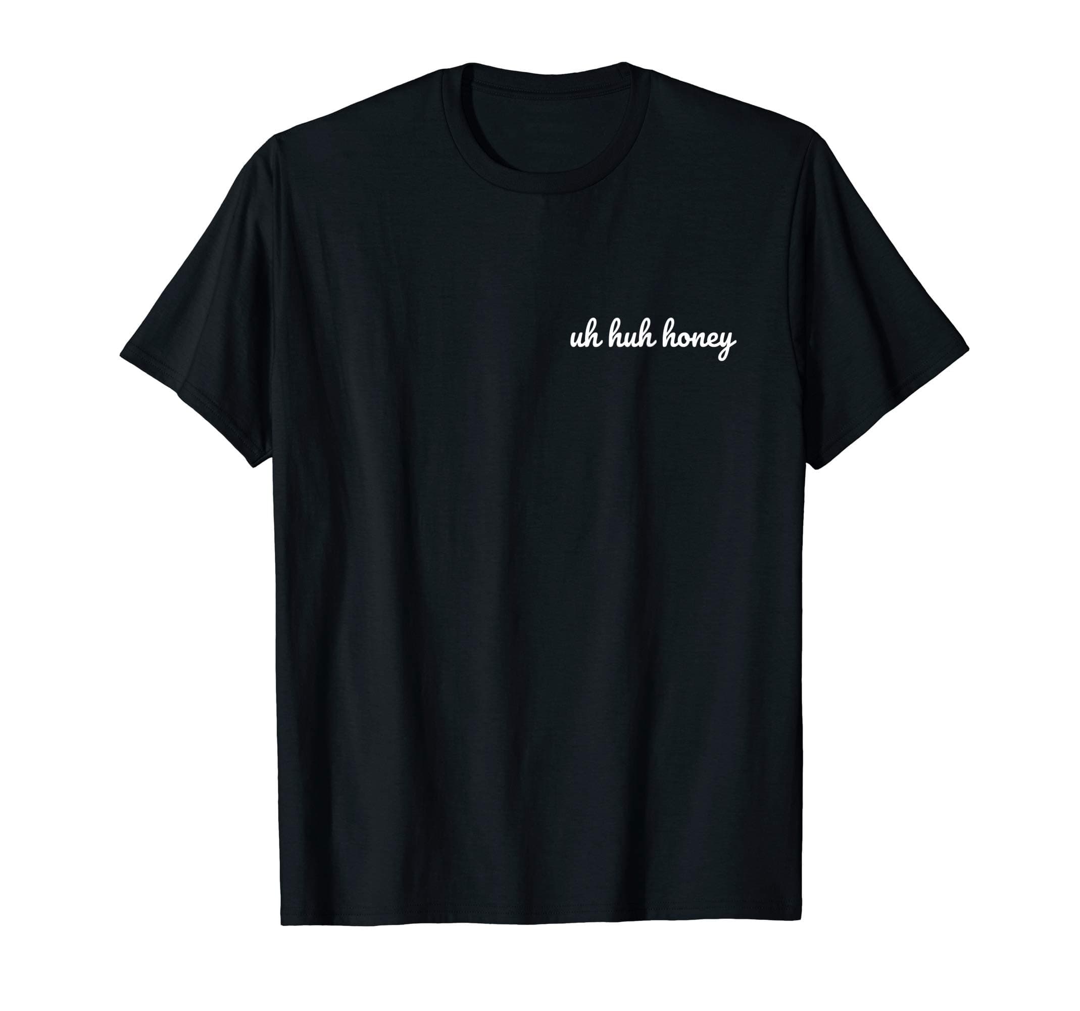 Uh huh honey T-Shirt