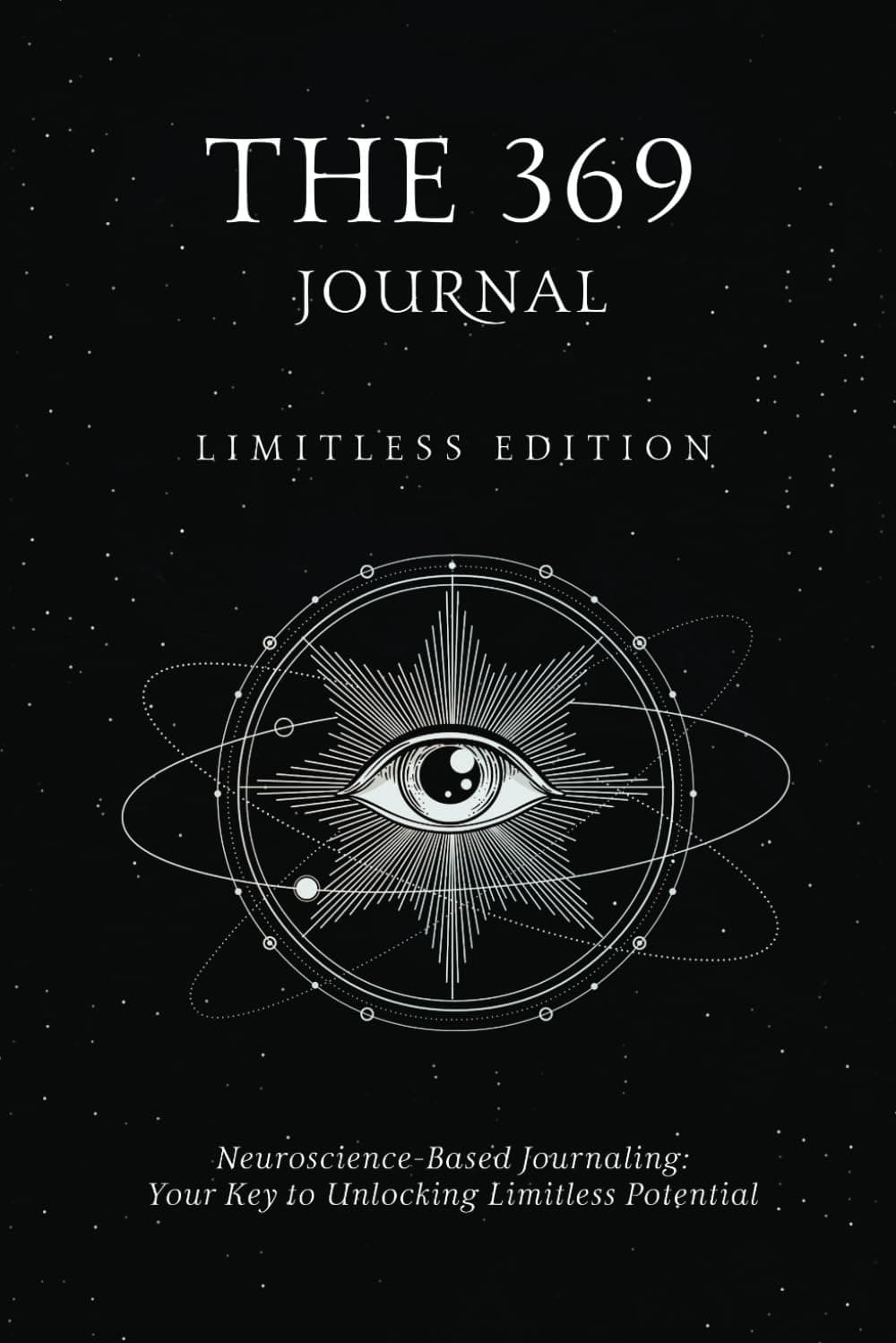 The 369 Journal: Limitless Edition, Your Key to Unlocking Limitless Potential, Neuroscience-based Journaling Paperback – 14 May 2023
