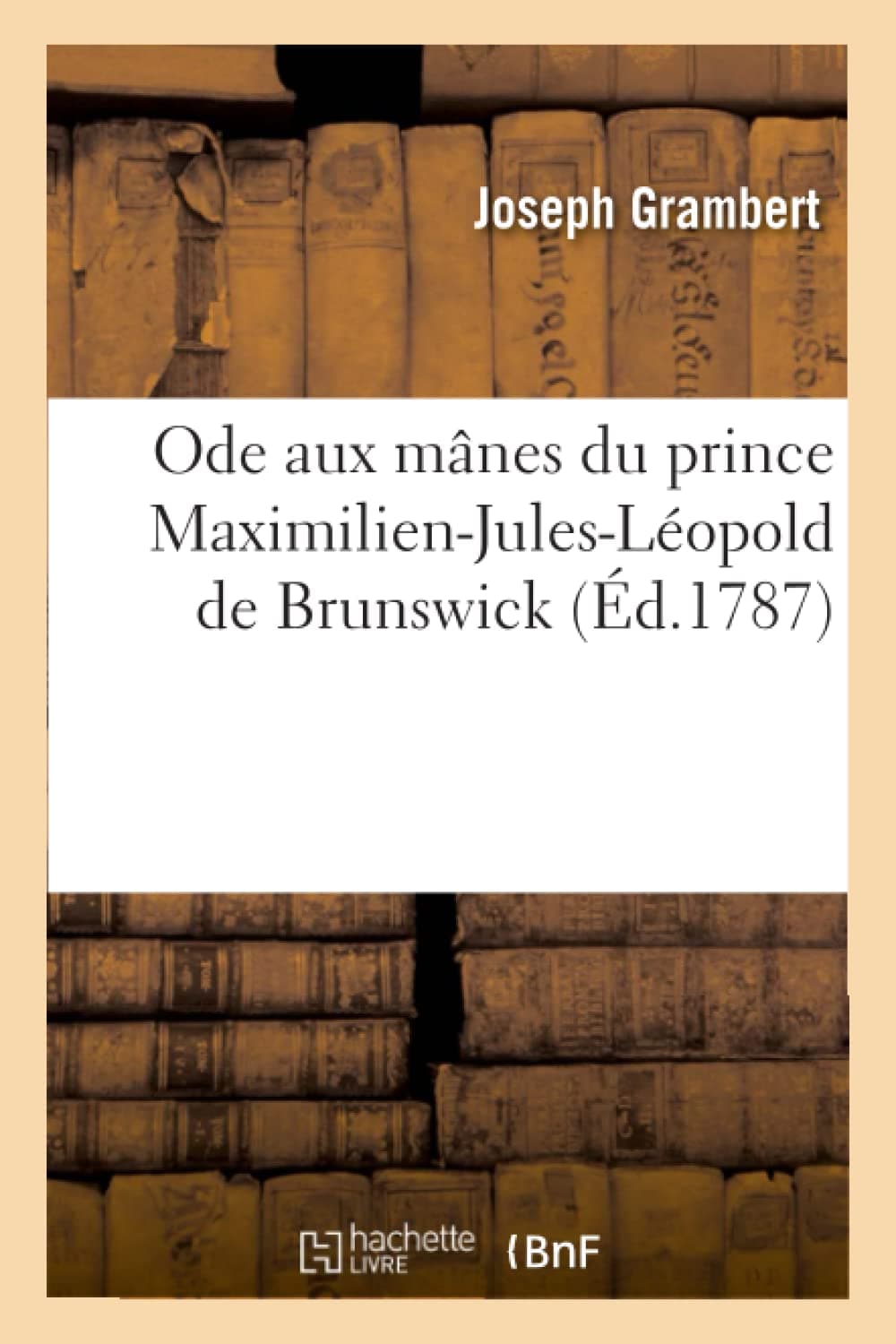 Ode aux mânes du prince Maximilien-Jules-Léopold de Brunswick. Qui a péri dans l'Oder: En Allant Au Secours de Deux Paysans Entraînés Par Les Eaux (Litterature)