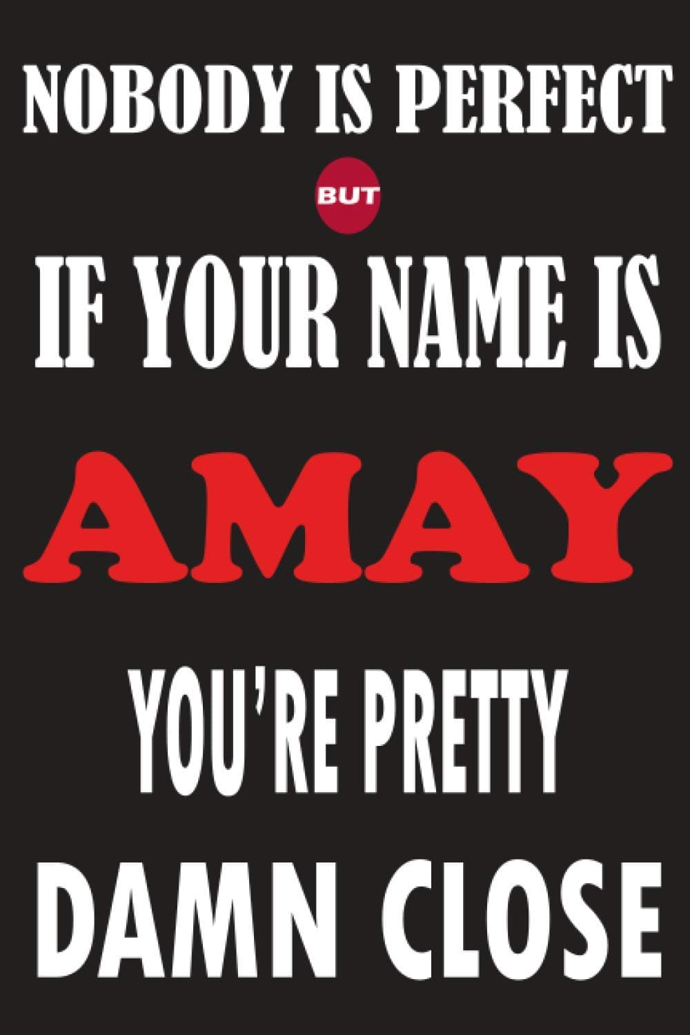 Nobody Is Perfect But If Your Name Is AMAY You're Pretty Damn Close: Funny Lined Journal Notebook, College Ruled Lined Paper,Personalized Name gifts ... gifts for kids , Gifts for AMAY Matte cover