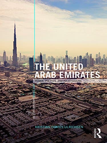 The United Arab Emirates: Power, Politics and Policy-Making (The Contemporary Middle East)