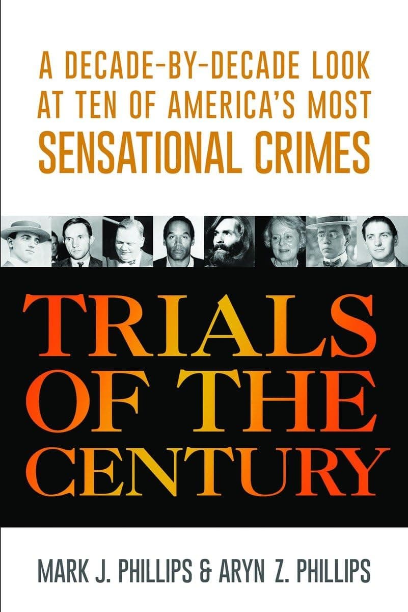 Trials of the Century: A Decade-by-Decade Look at Ten of America's Most Sensational Crimes Paperback – July 26, 2016