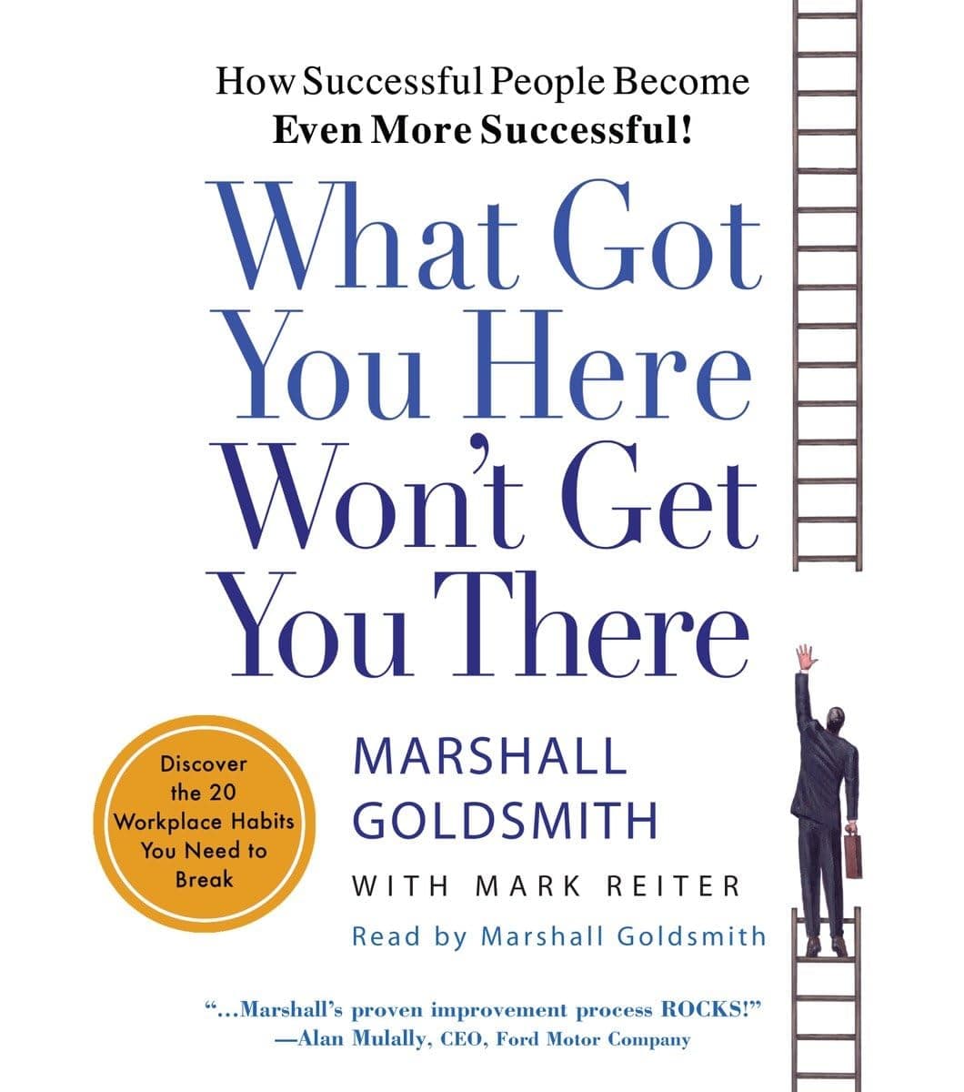 What Got You Here Won't Get You There: How Successful People Become Even More Successful Audio CD – Abridged, January 23, 2007