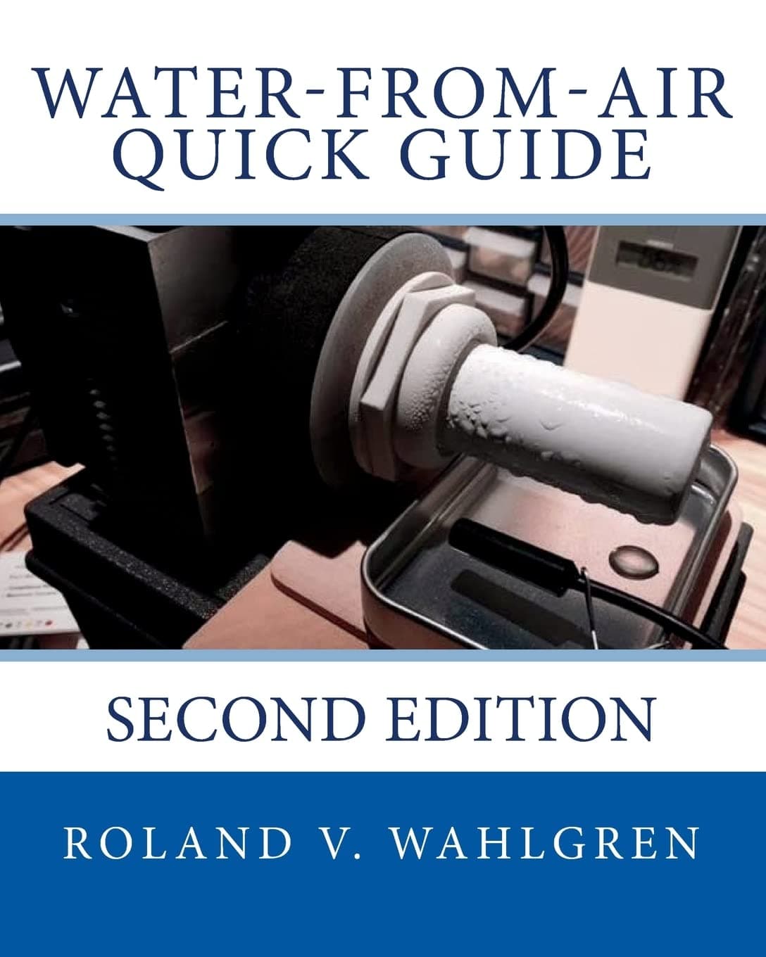 Water-from-Air Quick Guide: Second Edition (Water-from-Air Technologies (Atmospheric Water Generators) series by Atmoswater Research)