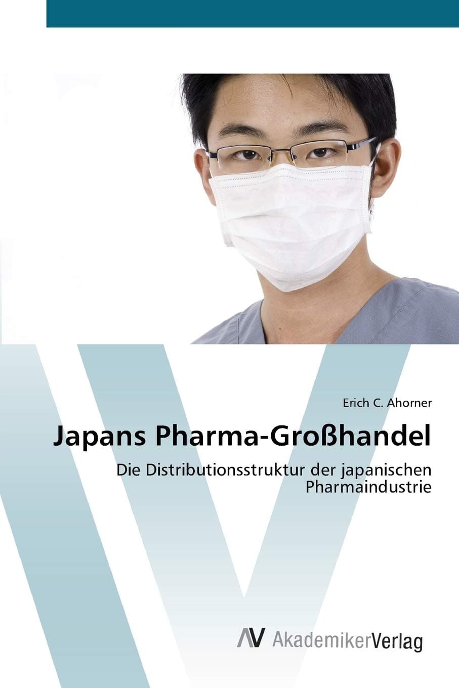 Japans Pharma-Großhandel: Die Distributionsstruktur der japanischen Pharmaindustrie (German Edition)