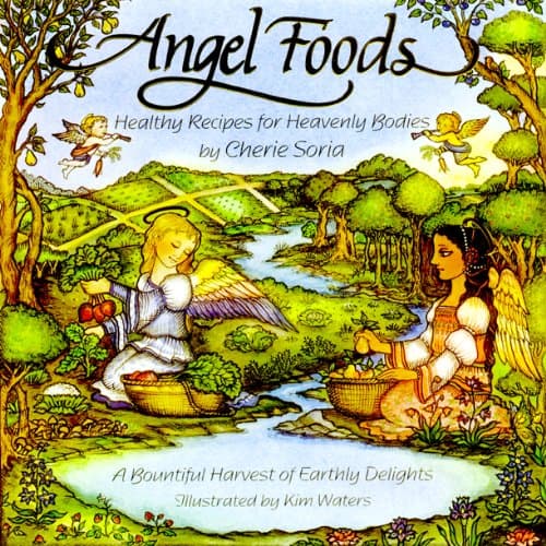 Angel Foods: Healthy Recipes for Heavenly Bodies