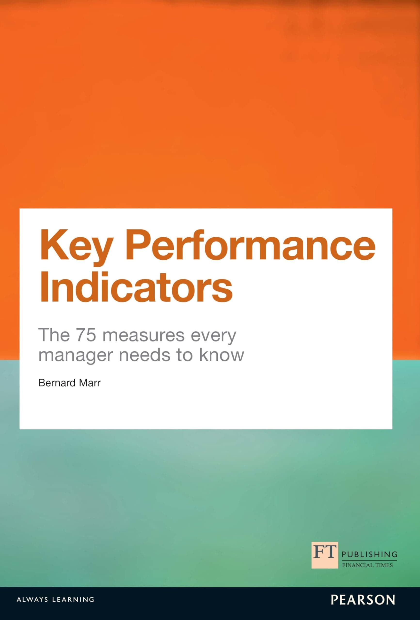 Key Performance Indicators (KPI): The 75 measures every manager needs to know (Financial Times Series) Paperback – March 12, 2012