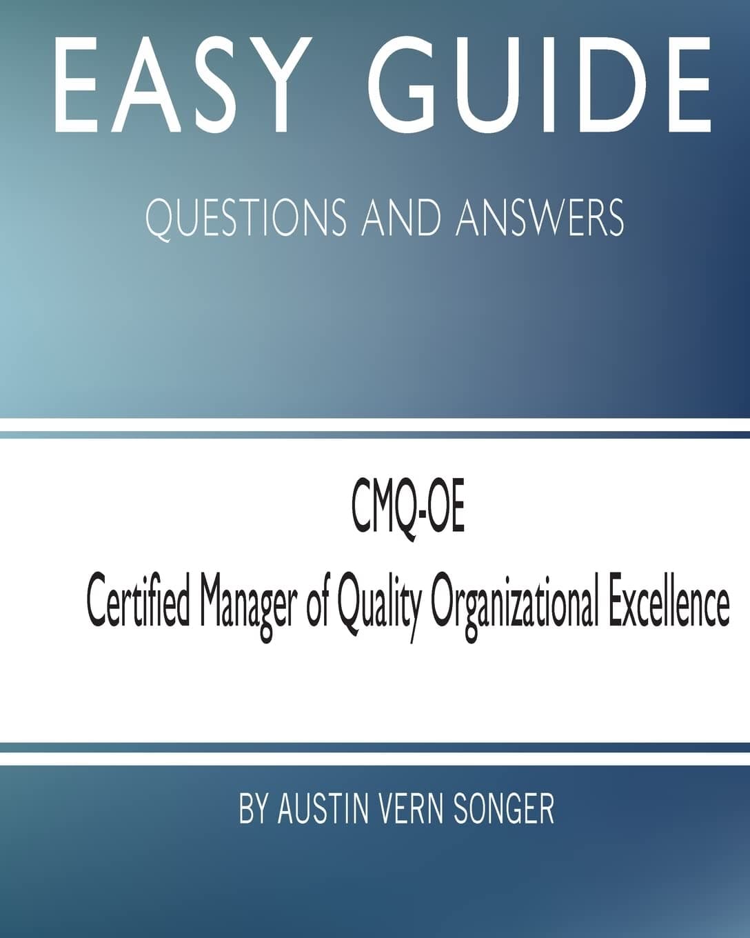 Easy Guide: CMQ-OE Certified Manager of Quality Organizational Excellence: Questions and Answers Paperback – March 31, 2017