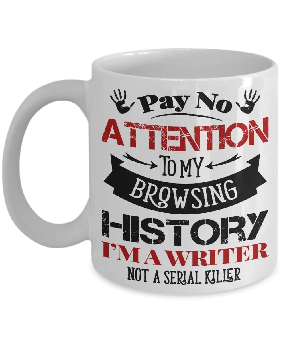 EpicMugs Pay No Attention To My Browsing History I'm A Writer Not A Serial Killer Mug - 11 Oz Ceramic Coffee Mug Tea Cup - Best Funny And Inspirational Gift