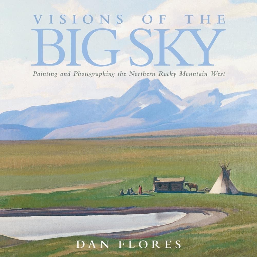 Visions of the Big Sky: Painting and Photographing the Northern Rocky Mountain West (Volume 5) (The Charles M. Russell Center Series on Art and Photography of the American West)