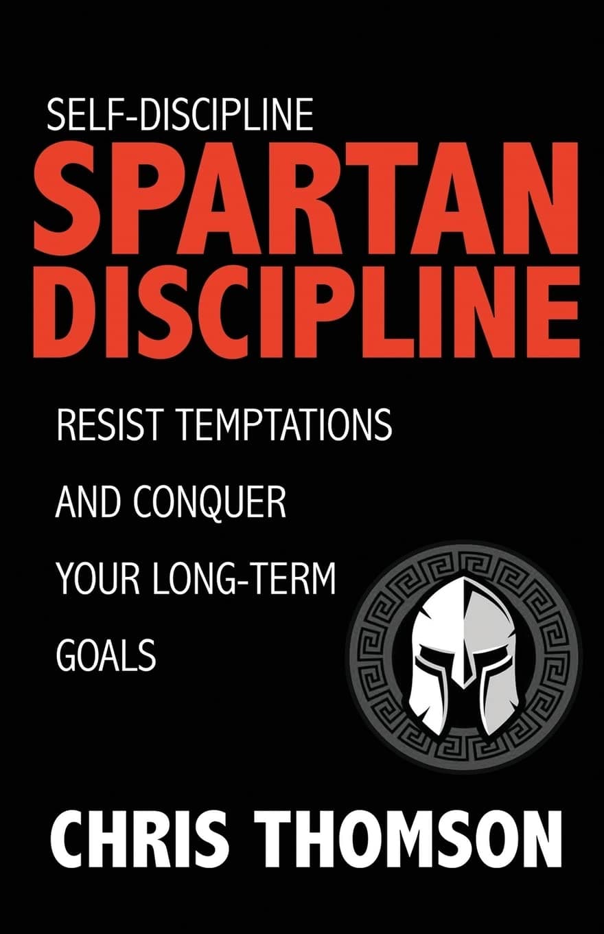 Self-Discipline: Spartan Discipline: Resist Temptations and Conquer Your Long-Te Paperback – August 1, 2016