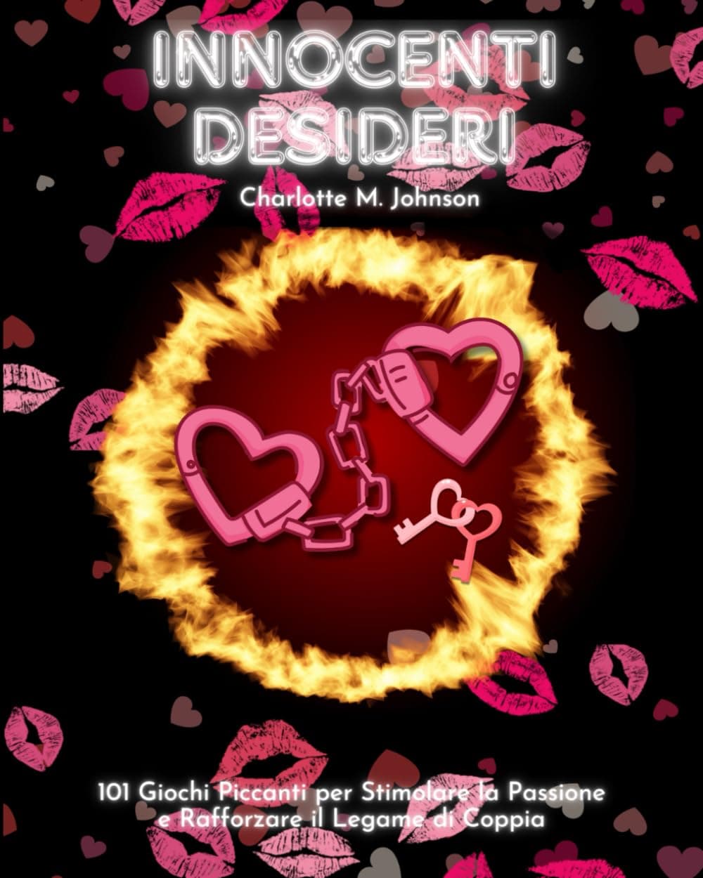 INNOCENTI DESIDERI: 101 Giochi Piccanti per Stimolare la Passione e Rafforzare il Legame di Coppia