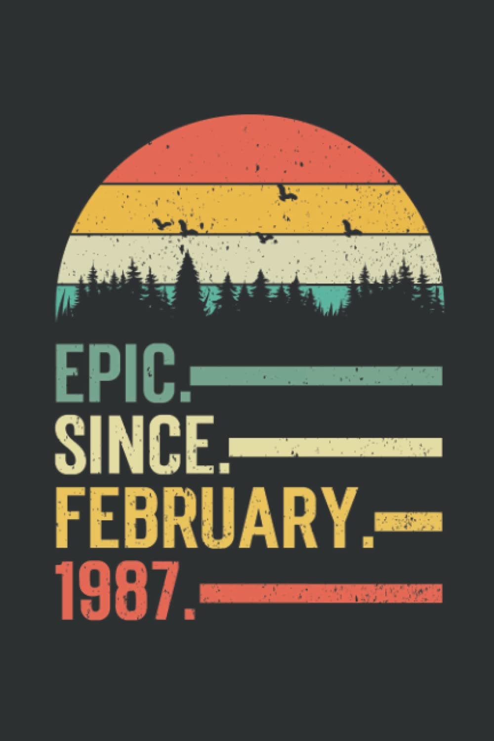 Epic Since February 1987 Vintage Birthday Notebook: Perfect Gift for Dad, Grandpa, Uncle, Mom, Grandma, Aunt, Girl, Boy Journal, Notebook Gift, 110 Lined Pages, 6x9 Inch Format