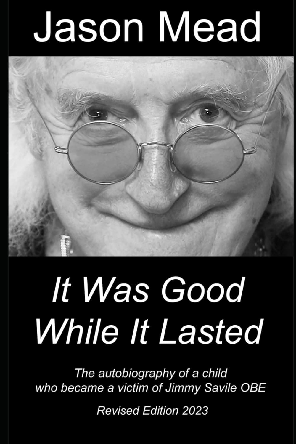 It was good while it lasted: Autobiography of a child victim of Jimmy Savile OBE Paperback – 18 Mar. 2021