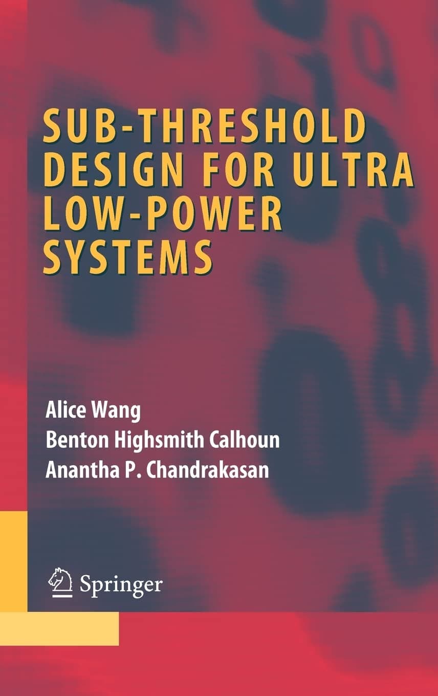 Sub-threshold Design for Ultra Low-Power Systems (Integrated Circuits and Systems)