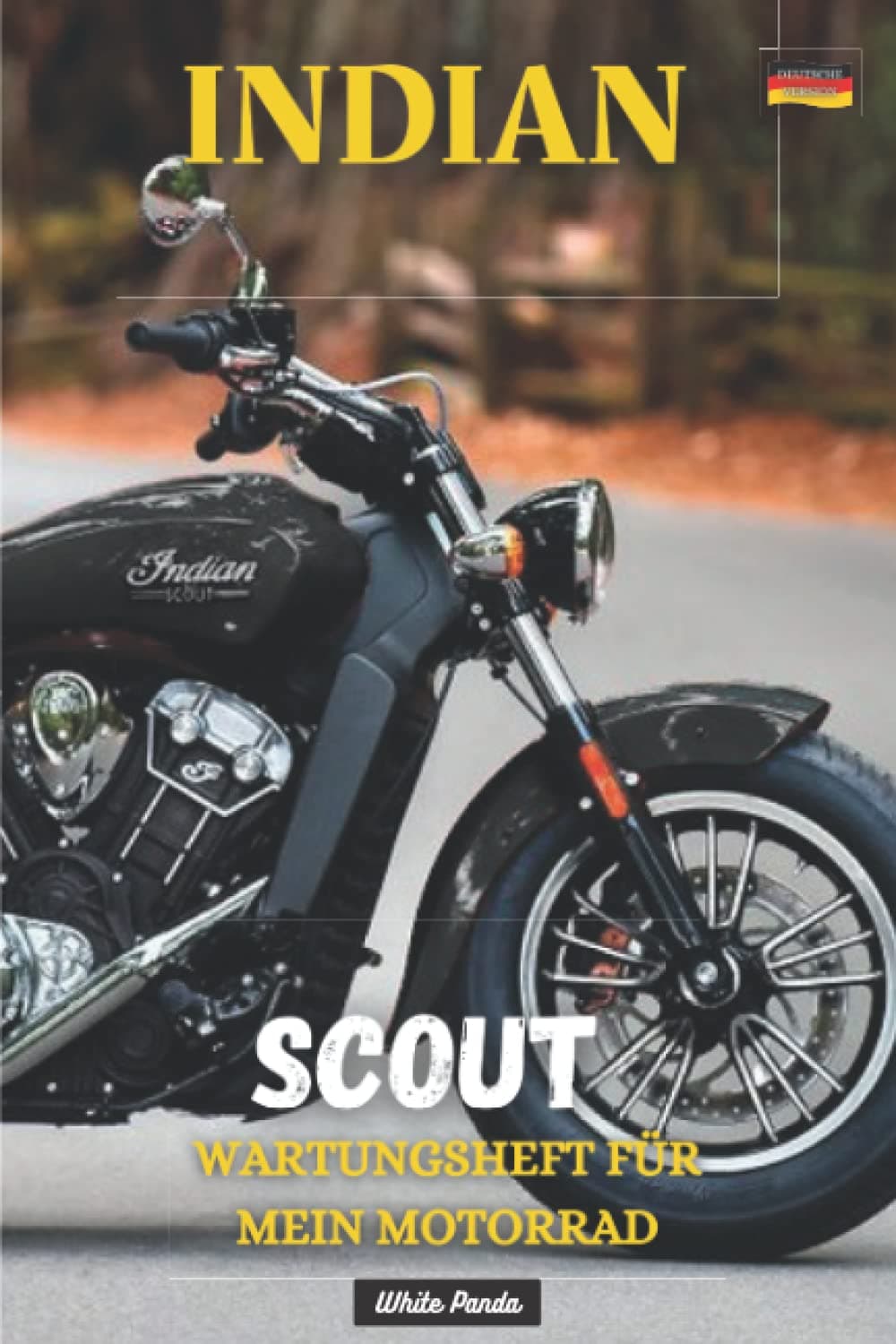 INDIAN SCOUT: WARTUNGSHEFT FÜR MEIN MOTORRAD: BUCH ZUM AUSFÜLLEN (German Edition)