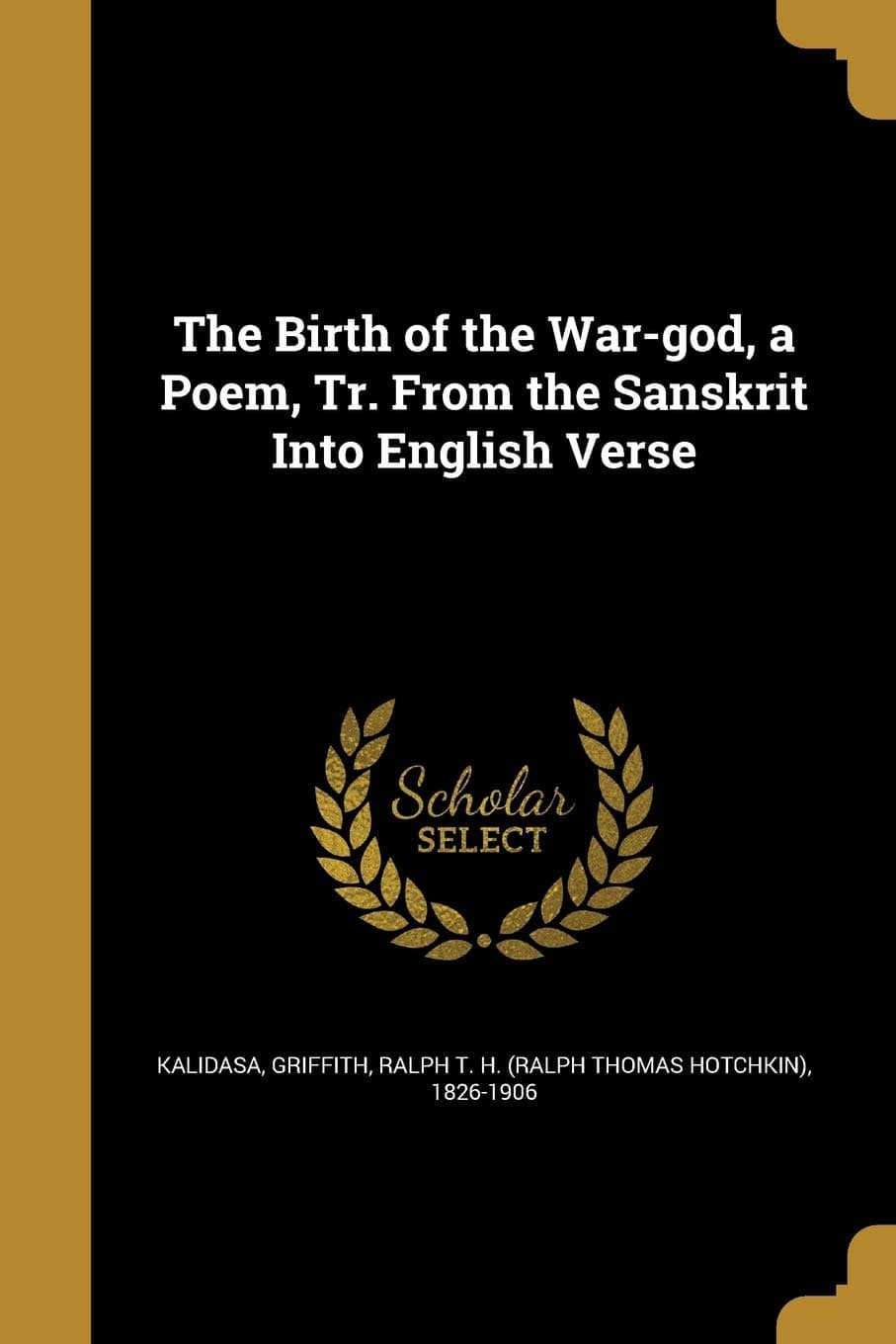 The Birth of the War-God, a Poem, Tr. from the Sanskrit Into English Verse