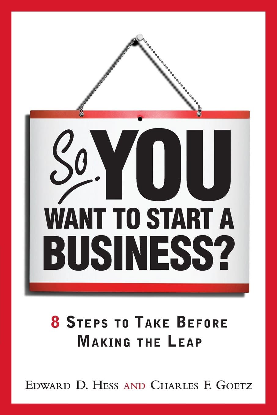So, You Want to Start a Business?: 8 Steps to Take Before Making the Leap 1st Edition