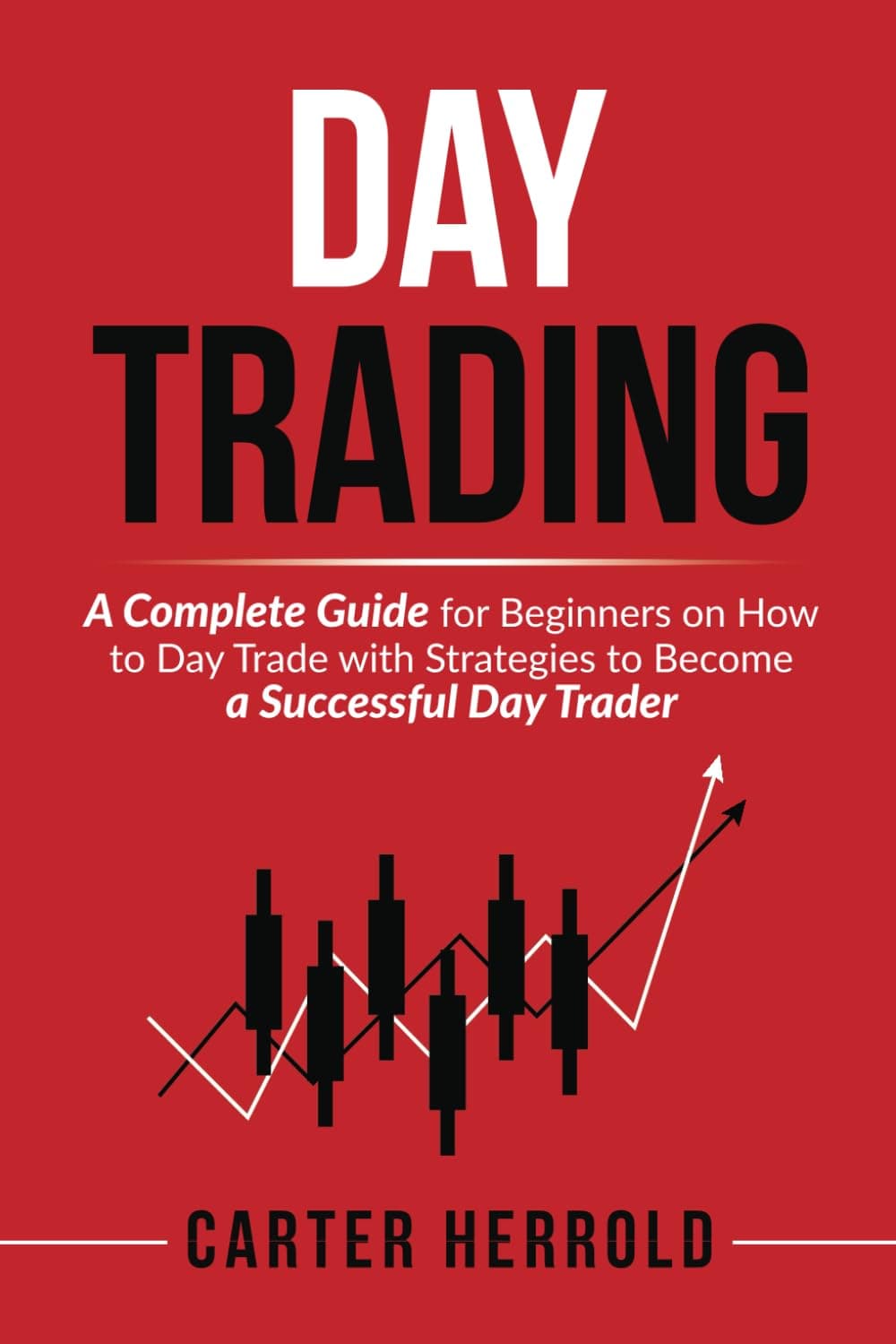 Day Trading: A Complete Guide for Beginners on How to Day Trade with Strategies to Become a Successful Day Trader Paperback – July 6, 2024