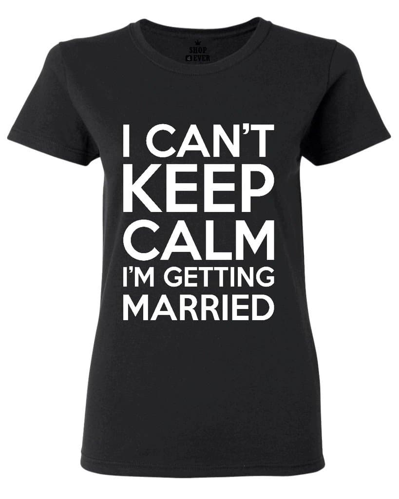 I cant Keep Calm Im getting Married Women T Shirt Bachelor Party Shirts Large Black