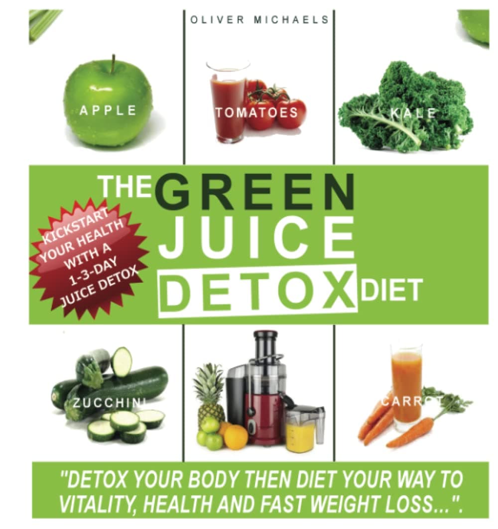 The Green 'Juice' Detox Diet: "Detox Your Body Then Diet Your Way To Vitality And Healthy Weight Loss..." Paperback – February 21, 2013