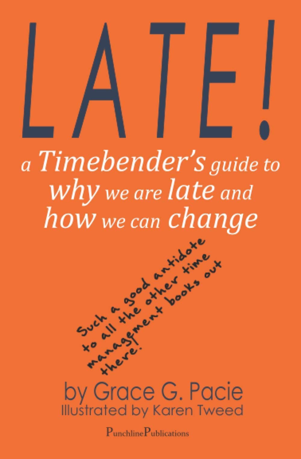 Late!: A Timebender's Guide to Why We Are Late and How We Can Change