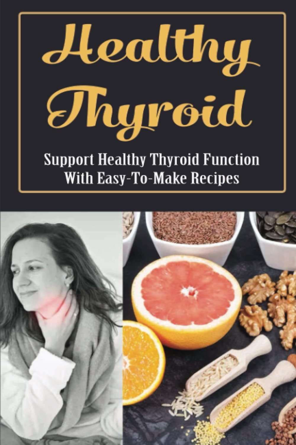Healthy Thyroid: Support Healthy Thyroid Function With Easy-To-Make Recipes