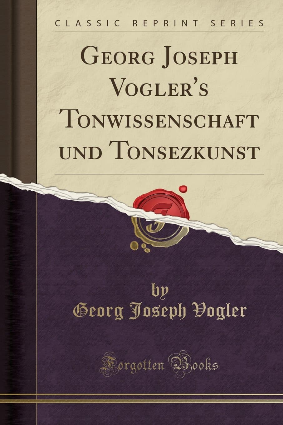 Georg Joseph Vogler's Tonwissenschaft Und Tonsezkunst (Classic Reprint)