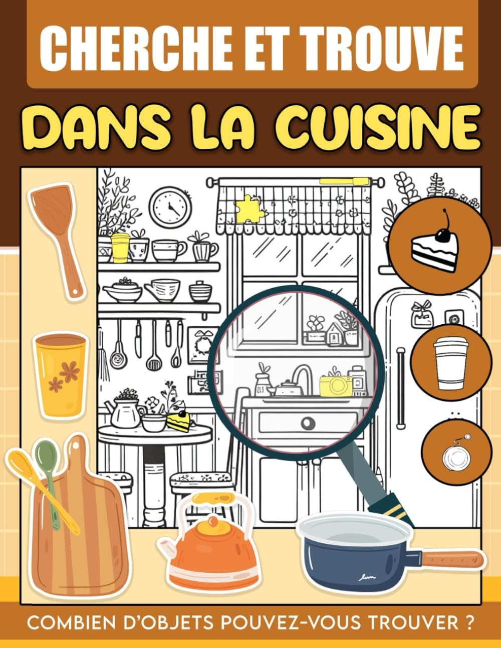 Cherche et Trouve Dans la Cuisine: Cuisinez De Manière Amusante Avec Des Images Cachées Dans La Cuisine Et Trouvez Des Délices Cachés Parmi Les Créations Culinaires