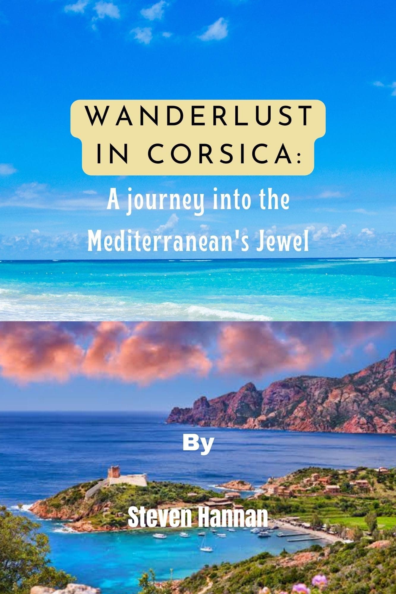 WANDERLUST IN CORSICA: A journey into the Mediterranean's Jewel