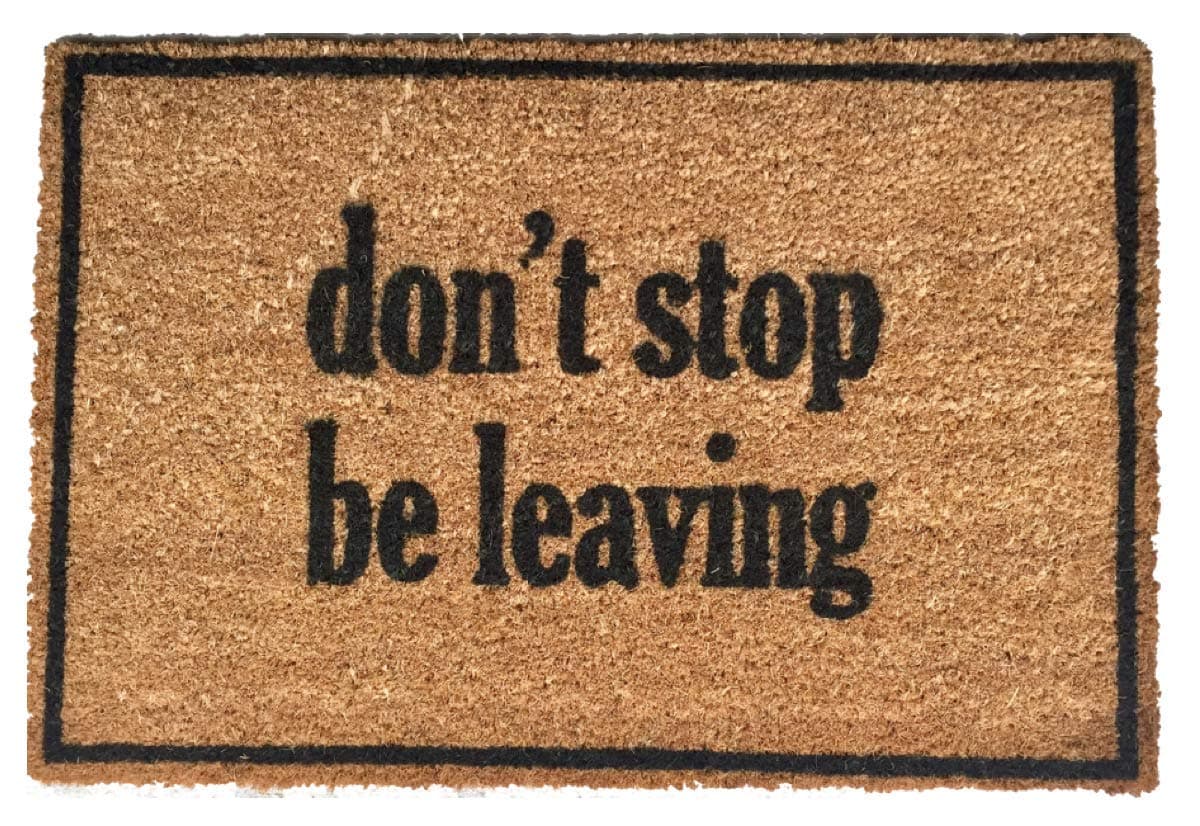 Rise8 Studios | Funny Outdoor Doormat "Don't Stop Be Leaving" | Novelty Welcome Floor Mat Coir & Rubber Backing | Large 18 in. x 30 in.