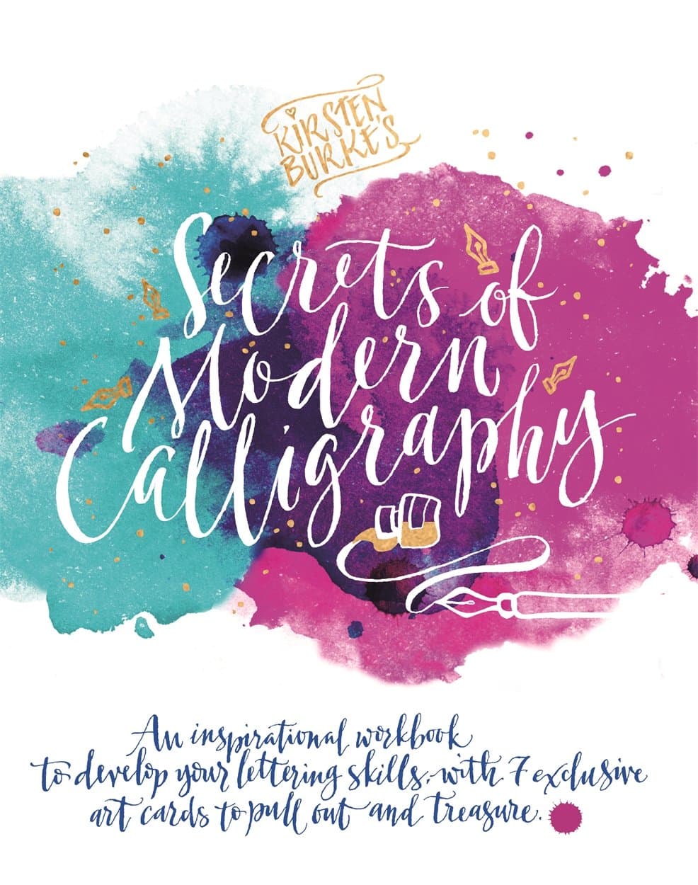 Kirsten Burke's Secrets of Modern Calligraphy: An inspirational workbook to develop your lettering skills, with 7 exclusive art cards to pull out and treasure. (Kirsten Burke Calligraphy)