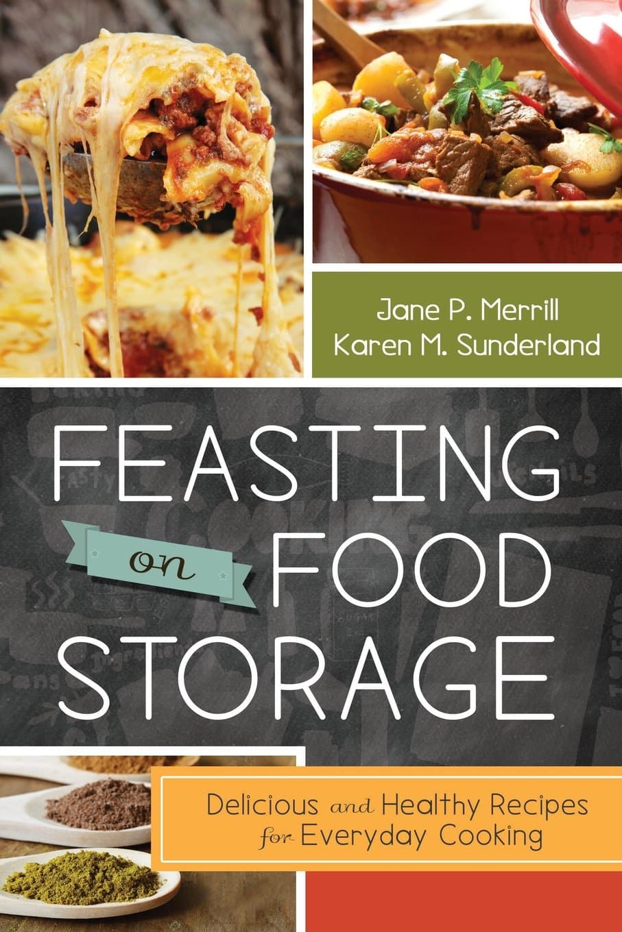 Feasting on Food Storage: Delicious and Healthy Recipes for Everyday Cooking [Paperback] Jane P. Merrill and Karen M Sunderland