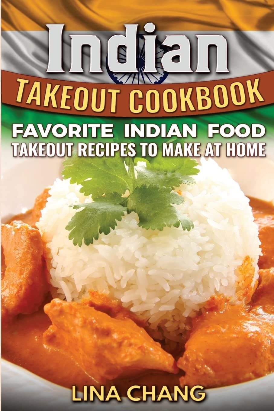 Indian Takeout Cookbook: Favorite Indian Food Takeout Recipes to Make at Home Paperback – July 28, 2016